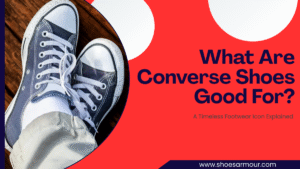 What Are Converse Shoes Really Good For? An Honest Look at a Timeless Classic