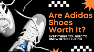 Are Adidas Shoes Worth It? Everything You Need to Know Before Buying